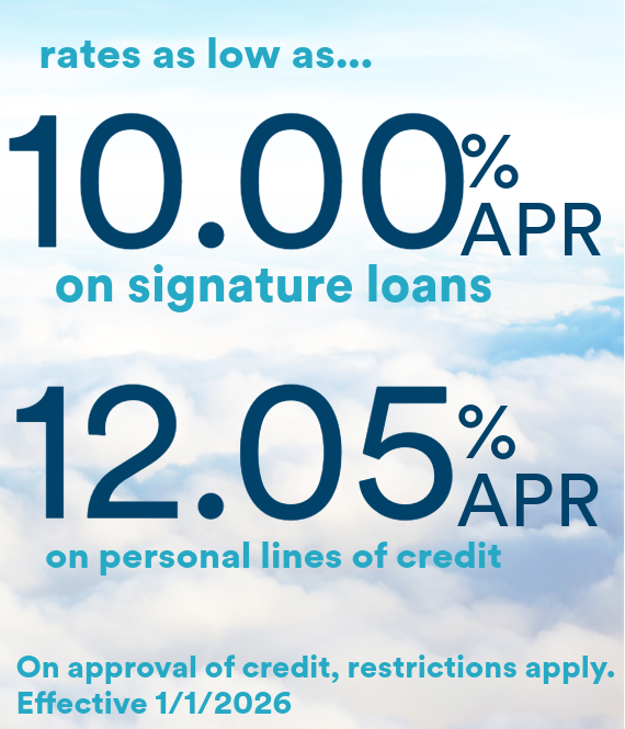 Rates as low as...<br />
9.25% APR on signature loans. 11.30% APR on personal lines of credit. APR = Annual Percentage Rates. On approval of credit, restrictions apply. Effective 5.1.2023